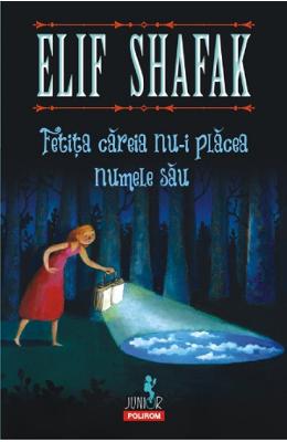 Fetita careia nu-i placea numele sau - Elif Shafak