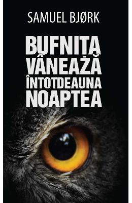 Bufnita vaneaza intotdeauna noaptea - Samuel Bjork