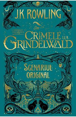 Crimele lui Grindelwald (Scenariul original). Seria Animale fantastice Vol. 2 - J.K. Rowling