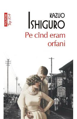 Pe cind eram orfani - Kazuo Ishiguro