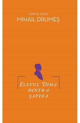 Elevul Dima dintr-a saptea - Mihail Drumes