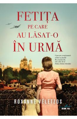 Fetita pe care ai lasat-o in urma - Roxanne Veletzos
