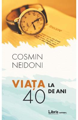 Viata la 40 de ani - Cosmin Neidoni