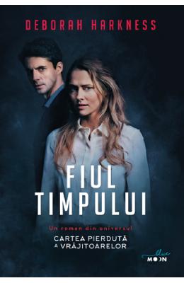 Fiul timpului - Deborah Harkness