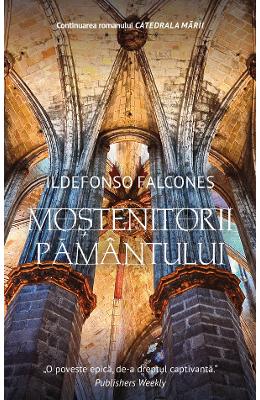 Mostenitorii pamantului - Ildefonso Falcones