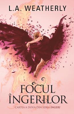 Focul ingerilor - L. A. Weatherly