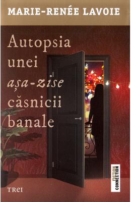 Autopsia unei asa-zise casnicii banale - Marie-Renee Lavoie