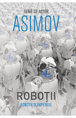 Robotii 5: Robotii si Imperiul - Isaac Asimov