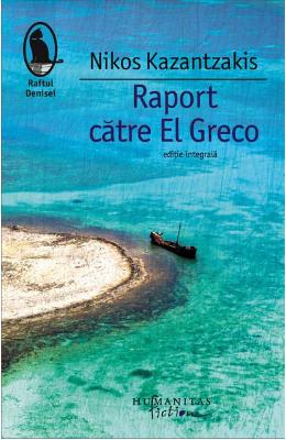 Raport catre El Greco - Nikos Kazantzakis
