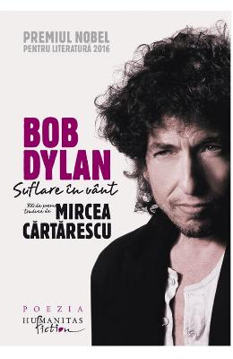 Bob Dylan. Suflare in vant. 100 de poeme traduse de Mircea Cartarescu