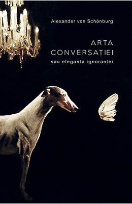 Arta conversatiei - Alexander von Schonburg