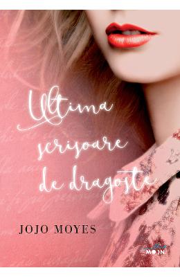 Ultima scrisoare de dragoste - Jojo Moyes